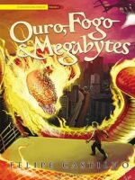Ouro, Fogo e Megabytes - Felipe Castilho.