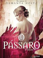 O Passaro - Samanta Holtz.