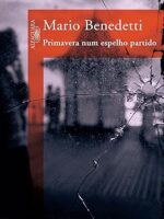 Primavera num espelho partido - Mario Benedetti.