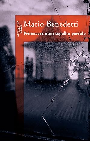 Primavera num espelho partido - Mario Benedetti.
