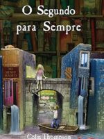 O Segundo para Sempre - Colin Thompson.