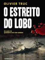 O estreito do lobo - Oliver Truc.