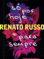Só Por Hoje e Para Sempre - Diário do Reco - Renato Russo.