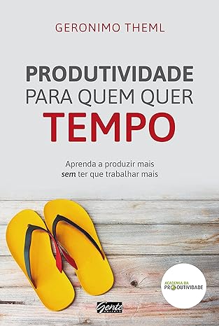 Produtividade para quem quer tempo_ Aprend - Geronimo Theml.