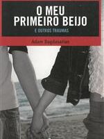 O Meu Primeiro Beijo e Outros Traumas - Adam Bagdasarian.