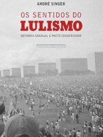 Os sentidos do lulismo - Andre Singer.