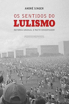 Os sentidos do lulismo - Andre Singer.