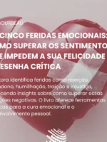 As cinco feridas emocionais: Como superar os sentimentos que impedem a sua felicidade