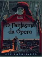 O Fantasma da Opera - Gaston Leroux.