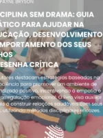 Disciplina Sem Drama: Guia prático para ajudar na educação, desenvolvimento e comportamento dos seus filhos