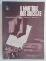 O Martirio dos Suicidas - Almerindo Martins De Castro.
