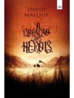 O Coração dos Heróis - David Malouf
