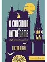 O Corcunda de Notre Dame- Edição Comentada - Victor Hugo