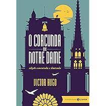 O Corcunda de Notre Dame- Edição Comentada - Victor Hugo