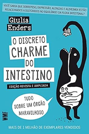 O discreto charme do intestino: Tudo sobre um órgão maravilhoso
