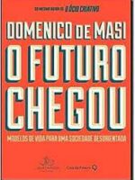 O Futuro Chegou - Domenico de Masi