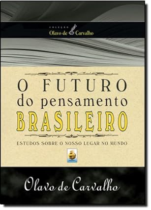 O Futuro do Pensamento Brasileiro - Olavo de Carvalho