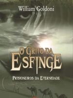 O GRITO DA ESFINGE - Livro 01 - OS PRISION - William Goldoni