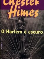 O Harlem e Escuro - Chester Himes