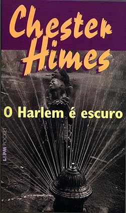 O Harlem e Escuro - Chester Himes