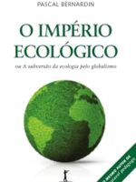 O Império ecológico: ou A subversão da ecologia pelo globalismo