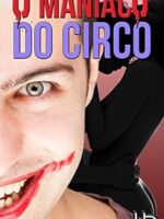 O Maníaco Do Circo: E o menino que tinha medo de palhaços