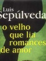 O Velho que Lia Romances de Amor - Luis Sepulveda