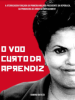O Voo Curto da Aprendiz: - Dilma, do Passe Livre ao Impeachment - Ramiro Batista.