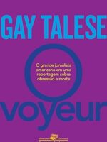 O Voyeur- O inventor do jornalismo literário em uma reportagem sobre obsessão e morte - Gay Talese.