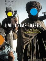 O Vulto das Torres - A Al - Qaeda e o Caminho até o dia 11/9 - Lawrence Wright