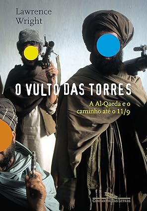 O Vulto das Torres - A Al - Qaeda e o Caminho até o dia 11/9 - Lawrence Wright