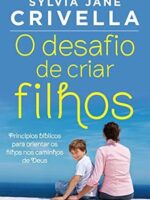 O desafio de criar filhos: Principios biblicos para orientar os filhos