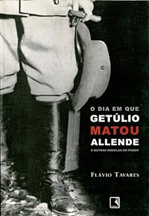 O dia em que Getúlio matou Allende e outra