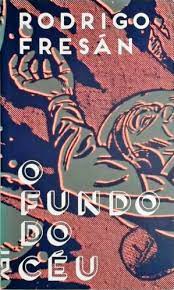 O fundo do céu - Rodrigo Fresan