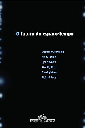 O futuro do espaço-tempo - Stephen W. Hawking e outros