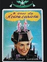 O Caso da Noiva Curiosa - Erle Stanley Gardner.