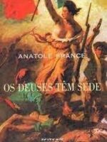 Os Deuses Tem Sede - Anatole France.