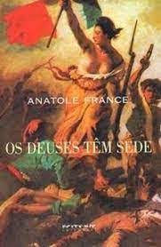 Os Deuses Tem Sede - Anatole France.