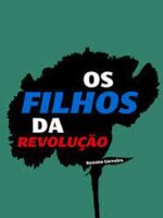 Os Filhos da Revolução - Renato Carreira