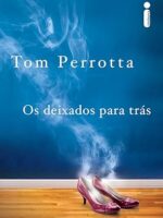 Os deixados para trás - Tom Perrota
