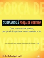 Os desafios a força de vontade - Kelly McGonigal