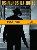 Os filhos da noite - Dennis Lehane