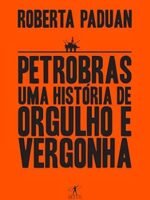 Petrobras: Uma historia de orgulho e vergo