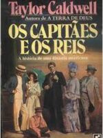 Os Capitaes e os Reis - A Historia de uma - Taylor Caldwell
