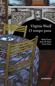 O tempo passa - Virginia Woolf.