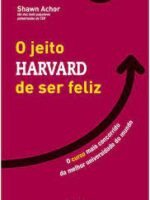 O Jeito Harvard de Ser Feliz - o Curso Mai - Achor, Shawn_ Achor, Shawn.