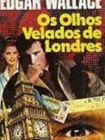 Os Olhos Velados de Londres - Edgar Wallace.