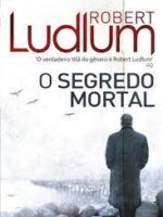 O Segredo Mortal - Robert Ludlum.