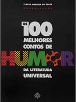 Os 100 Melhores Contos de Humor da Literat - Org. Flavio Moreira da Costa.