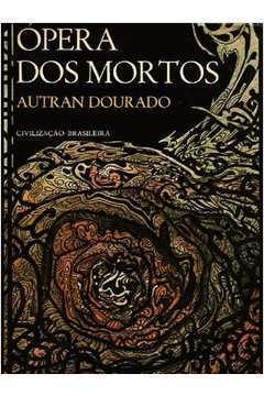 Opera dos Mortos - Autran Dourado